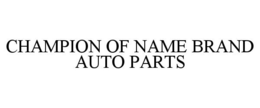 CHAMPION OF NAME BRAND AUTO PARTS