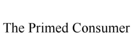 THE PRIMED CONSUMER