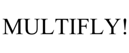 MULTIFLY!
