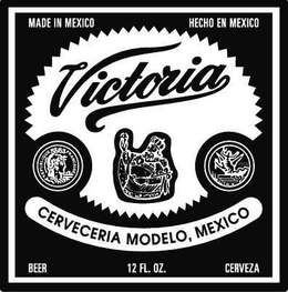 VICTORIA CERVECERIA MODELO, MEXICO MADE IN MEXICO HECHO EN MEXICO BEER CERVEZA 12 FL. OZ. REPUBLIQUE FRANCAISE 1900