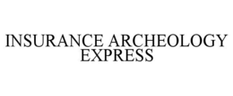 INSURANCE ARCHEOLOGY EXPRESS