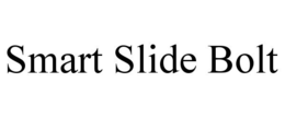 SMART SLIDE BOLT