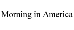 MORNING IN AMERICA