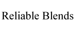 RELIABLE BLENDS