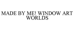 MADE BY ME! WINDOW ART WORLDS