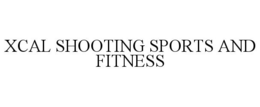 XCAL SHOOTING SPORTS AND FITNESS