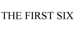 THE FIRST SIX