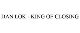 DAN LOK - KING OF CLOSING
