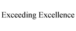 EXCEEDING EXCELLENCE