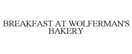 BREAKFAST AT WOLFERMAN'S BAKERY