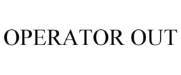 OPERATOR OUT