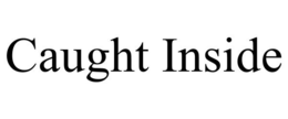CAUGHT INSIDE