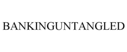 BANKINGUNTANGLED