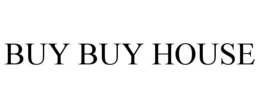 BUY BUY HOUSE