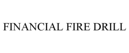 FINANCIAL FIRE DRILL
