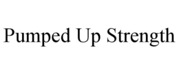 PUMPED UP STRENGTH