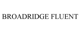 BROADRIDGE FLUENT