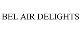 BEL AIR DELIGHTS
