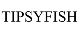 TIPSYFISH