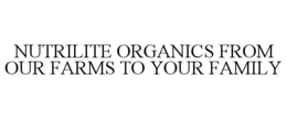 NUTRILITE ORGANICS FROM OUR FARMS TO YOUR FAMILY
