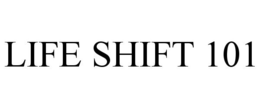 LIFE SHIFT 101