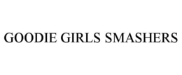 GOODIE GIRLS SMASHERS