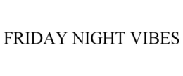 FRIDAY NIGHT VIBES