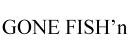 GONE FISH'N
