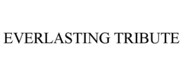 EVERLASTING TRIBUTE
