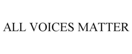 ALL VOICES MATTER