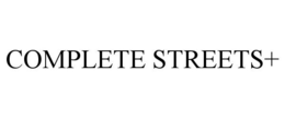 COMPLETE STREETS+