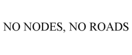 NO NODES, NO ROADS
