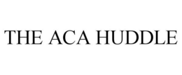 THE ACA HUDDLE
