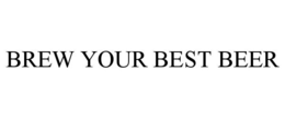 BREW YOUR BEST BEER