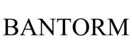 BANTORM