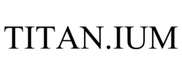 TITAN.IUM
