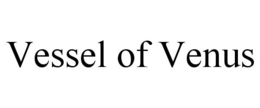VESSEL OF VENUS