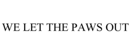 WE LET THE PAWS OUT