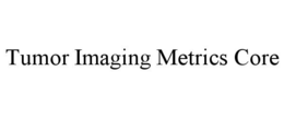 TUMOR IMAGING METRICS CORE