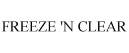 FREEZE 'N CLEAR