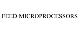 FEED MICROPROCESSORS