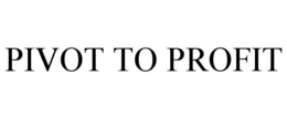 PIVOT TO PROFIT