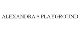 ALEXANDRA'S PLAYGROUND