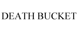DEATH BUCKET