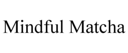MINDFUL MATCHA