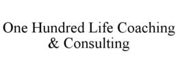 ONE HUNDRED LIFE COACHING & CONSULTING