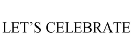 LET'S CELEBRATE