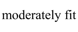 MODERATELY FIT