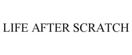 LIFE AFTER SCRATCH