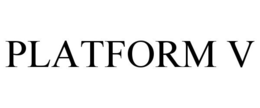 PLATFORM V